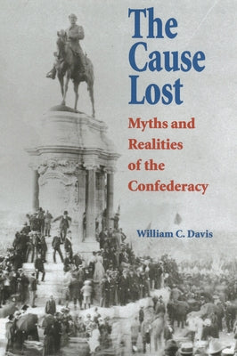The Cause Lost: Myths and Realities of the Confederacy Paperback University Press of Kansas