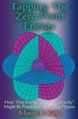 Tapping the Zero Point Energy by King, Moray B.