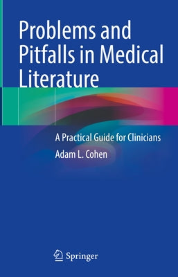 Problems and Pitfalls in Medical Literature: A Practical Guide for Clinicians by Cohen, Adam L.