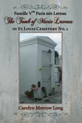 The Tomb of Marie Laveau: In St. Louis Cemetery No. 1 by Long, Carolyn Morrow