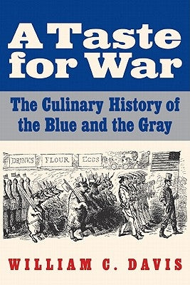 A Taste for War: The Culinary History of the Blue and the Gray by Davis, William C.