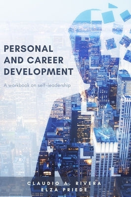 Personal and Career Development: A Workbook on Self-Leadership by Rivera, Claudio A.