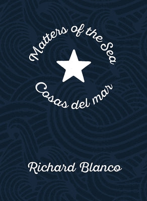 Matters of the Sea/Cosas del Mar: A Poem Commemorating a New Era in Us-Cuba Relations by Blanco, Richard