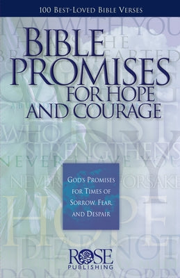 Bible Promises for Hope and Courage: God's Promises for Times of Sorrow, Fear, and Despair by Rose Publishing