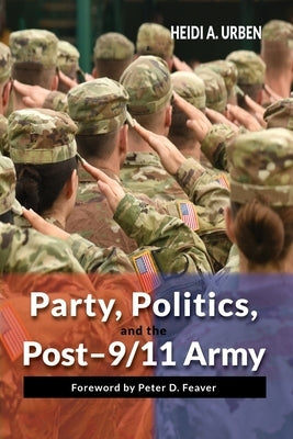 Party, Politics, and the Post-9/11 Army Paperback Cambria Press