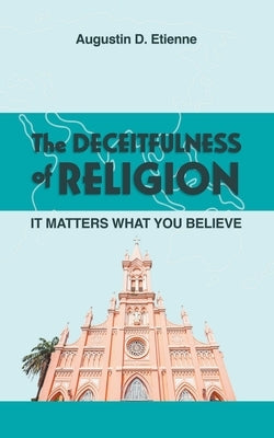 The DECEITFULNESS of RELIGION: It Matters What You Believe Paperback Reading Glass Books