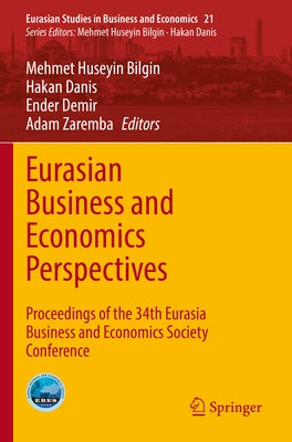 Eurasian Business and Economics Perspectives: Proceedings of the 34th Eurasia Business and Economics Society Conference by Bilgin, Mehmet Huseyin