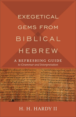 Exegetical Gems from Biblical Hebrew: A Refreshing Guide to Grammar and Interpretation Paperback Baker Academic