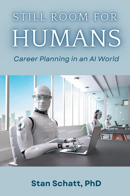 Still Room for Humans: Career Planning in an AI World by Schatt, Stan