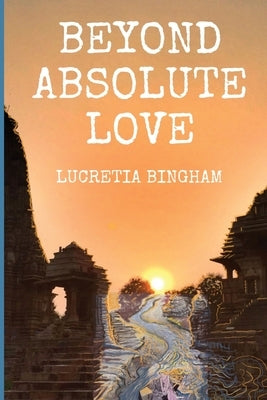 Beyond Absolute Love by Bingham, Lucretia