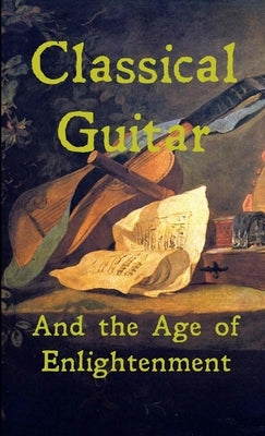 Classical Guitar and the Age of Enlightenment by Smith, Peter Dunbaugh