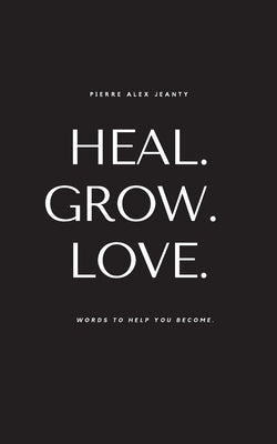 Heal. Grow. Love. Paperback Jeanius Publishing LLC