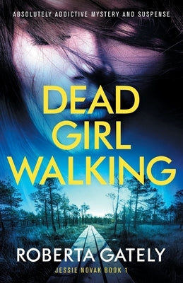 Dead Girl Walking: Absolutely addictive mystery and suspense by Gately, Roberta