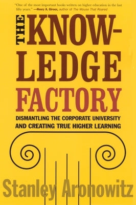 The Knowledge Factory: Dismantling the Corporate University and Creating True Higher Learning Paperback Beacon Press
