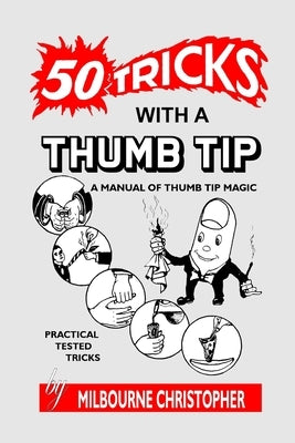 Fifty Tricks With A Thumb Tip: A Manual of Thumb Tip Magic by Christopher, Milbourne