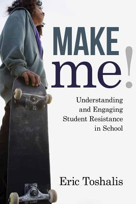 Make Me!: Understanding and Engaging Student Resistance in School Paperback Harvard Education PR