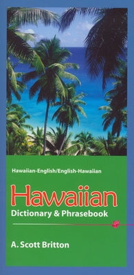 Hawaiian Dictionary & Phrasebook: Hawaiian-English/English-Hawaiian by Britton, A. Scott