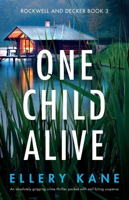 One Child Alive: An absolutely gripping crime thriller packed with nail-biting suspense by Kane, Ellery