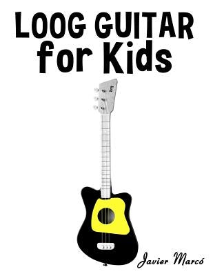 Loog Guitar for Kids: Christmas Carols, Classical Music, Nursery Rhymes, Traditional & Folk Songs! by Marco, Javier