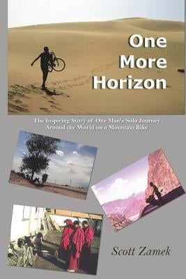 One More Horizon: The Inspiring Story of One Man's Solo Journey Around the World on a Mountain Bike Paperback Createspace Independent Publishing Platform