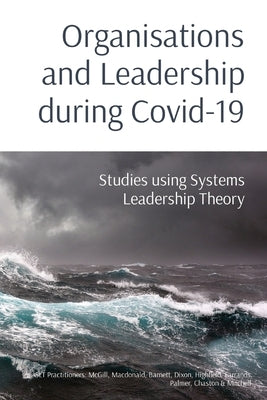 Organisations and Leadership during Covid-19: Studies using Systems Leadership Theory Paperback Systems Leadership Development Association