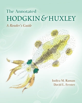 The Annotated Hodgkin and Huxley: A Reader's Guide Paperback Princeton University Press