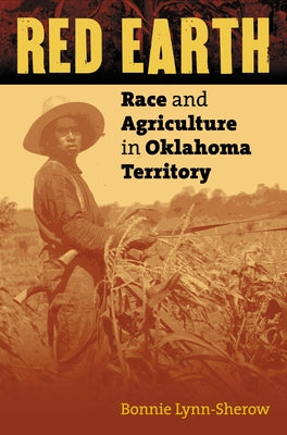 Red Earth: Race and Agriculture in Oklahoma Territory by Lynn-Sherow, Bonnie