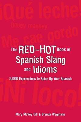 The Red-Hot Book of Spanish Slang: 5,000 Expressions to Spice Up Your Spainsh by Wegmann, Brenda