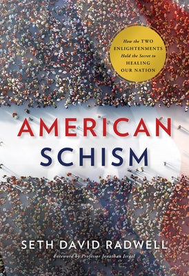 American Schism: How the Two Enlightenments Hold the Secret to Healing Our Nation by Radwell, Seth David