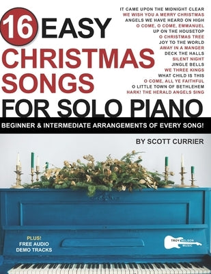 16 Easy Christmas Songs for Solo Piano: Beginner & Intermediate Arrangements of Every Song by Nelson, Troy