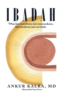 Ibadah: When love transforms into transcendence, life transforms into servitude. Paperback Dorrance Publishing Co.