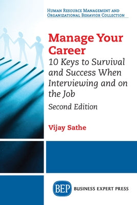 Manage Your Career: 10 Keys to Survival and Success When Interviewing and on the Job, Second Edition by Sathe, Vijay