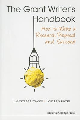 Grant Writer's Handbook, The: How to Write a Research Proposal and Succeed by Crawley, Gerard M.