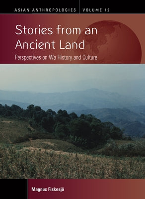 Stories from an Ancient Land: Perspectives on Wa History and Culture by Fiskesjö, Magnus