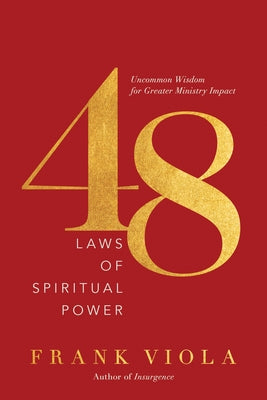 48 Laws of Spiritual Power: Uncommon Wisdom for Greater Ministry Impact by Viola, Frank