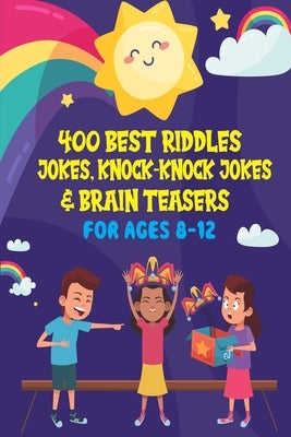400 Best Riddles, Jokes, Knock-knock Jokes and Brain Teasers: Children's Joke Book Ages 4-8 9-12 by Books, Digital