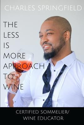 The Less Is More Approach To Wine Paperback Life Stylings of Charles Springfield