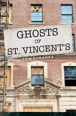 Ghosts of St. Vincent's by Eubanks, Tom