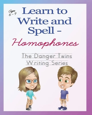 Learn to Write and Spell - Homophones: The Danger Twins Paperback Unplanned Books, LLC