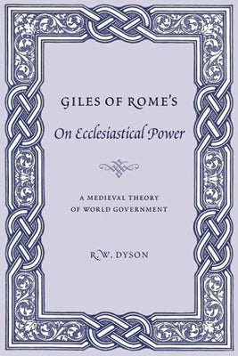 Giles of Rome's on Ecclesiastical Power: A Medieval Theory of World Government Paperback Columbia University Press