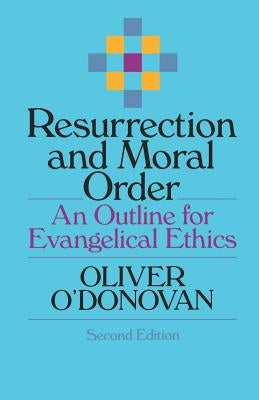 Resurrection and Moral Order: An Outline for Evangelical Ethics Paperback William B. Eerdmans Publishing Company
