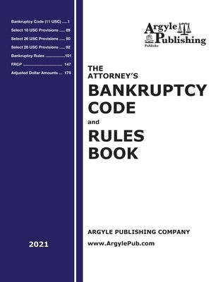 The Attorney's Bankruptcy Code and Rules Book (2021) by Company, Argyle Publishing