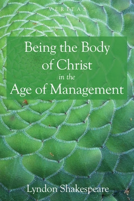 Being the Body of Christ in the Age of Management Paperback Cascade Books