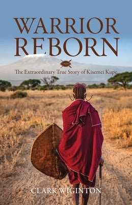 Warrior Reborn: The Extraordinary True Story of Kisemei Kupe Paperback Clay Bridges Press