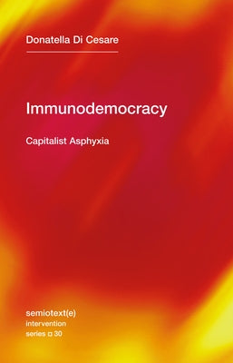 Immunodemocracy: Capitalist Asphyxia by Di Cesare, Donatella