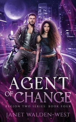 Agent of Change: Region Two Urban Fantasy Series, Book Four by Walden-West, Janet