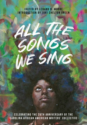 All the Songs We Sing: Celebrating the 25th Anniversary of the Carolina African American Writers' Collective Paperback Carolina Wren Press