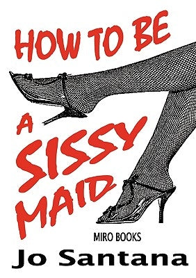 How to Be a Sissy Maid by Santana, Jo