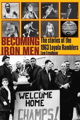 Becoming Iron Men: The Story of the 1963 Loyola Ramblers by Freedman, Lew