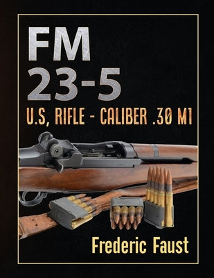 FM 23-5: U.S, Rifle - Caliber .30 M1 Paperback Middle Coast Publishing, Incorporated